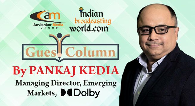 Guest Column: Dolby’s Tryst with India- Unlocking immersive AV experiences