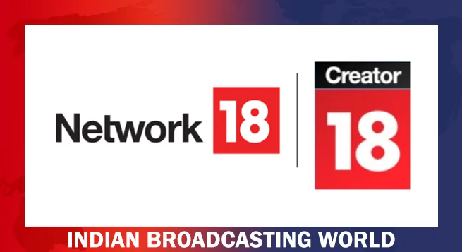 Network18 launches Creator18 to propel India’s global creator economy