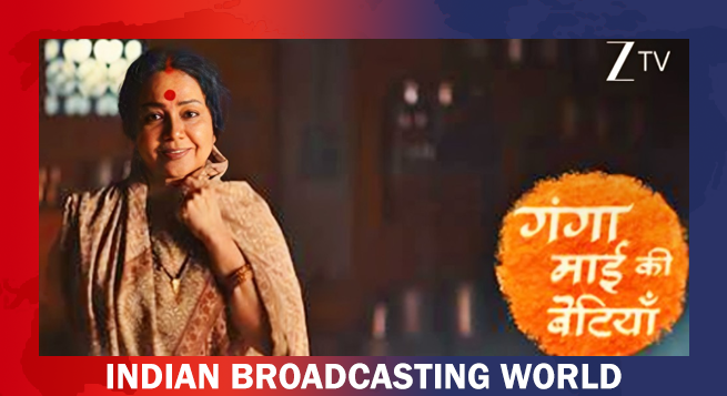 Zee TV launches ‘Ganga Mai Ki Betiyan’