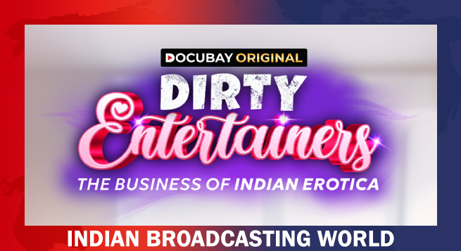 DocuBay unveils original documentary ‘Dirty Entertainers: Inside India’s Erotica Industry’