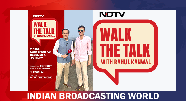 NDTV revives iconic ‘Walk the Talk’ with Rahul Kanwal