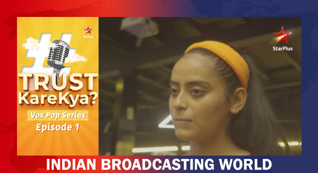 Star Plus launches new ‘Trust Kare Kya’ campaign